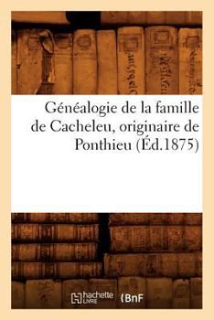 Paperback Généalogie de la Famille de Cacheleu, Originaire de Ponthieu (Éd.1875) [French] Book