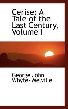 Paperback Cerise: A Tale of the Last Century, Volume I Book