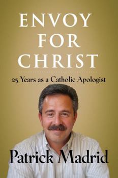 Paperback Envoy for Christ: 25 Years as a Catholic Apologist (New Edition) Book