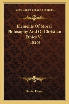 Paperback Elements Of Moral Philosophy And Of Christian Ethics V1 (1826) Book