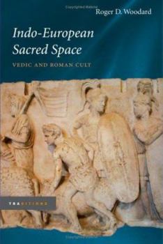 Indo-European Sacred Space: Vedic and Roman Cult - Book  of the Traditions