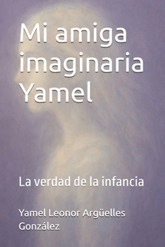 Paperback Mi amiga imaginaria Yamel: La verdad de la infancia [Spanish] Book