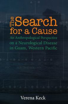 Hardcover The Search for a Cause: An Anthropological Perspective on a Neurological Disease in Guam, Western Pacific Book