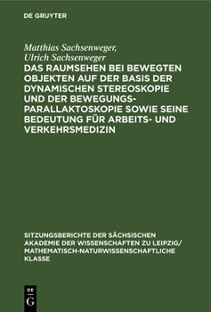 Hardcover Das Raumsehen Bei Bewegten Objekten Auf Der Basis Der Dynamischen Stereoskopie Und Der Bewegungsparallaktoskopie Sowie Seine Bedeutung Für Arbeits- Un [German] Book
