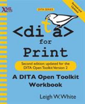 Paperback DITA for Print: A DITA Open Toolkit Workbook, Second Edition Book