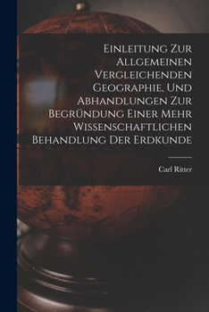 Paperback Einleitung Zur Allgemeinen Vergleichenden Geographie, Und Abhandlungen Zur Begründung Einer Mehr Wissenschaftlichen Behandlung Der Erdkunde [German] Book