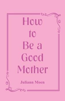 Paperback How to Be a Good Mother Book