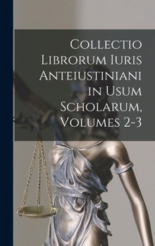 Hardcover Collectio Librorum Iuris Anteiustiniani in Usum Scholarum, Volumes 2-3 [Latin] Book