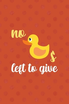 Paperback No Ducks Left To Give: All Purpose 6x9 Blank Lined Notebook Journal Way Better Than A Card Trendy Unique Gift Orange Points Rubber Duck Book