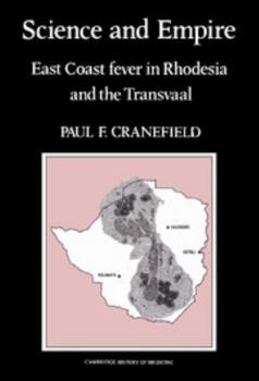Science and Empire: East Coast Fever in Rhodesia and the Transvaal (Cambridge Studies in the History of Medicine) - Book  of the Cambridge Studies in the History of Medicine