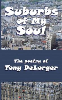 Paperback Suburbs of My Soul: The Poetry of Tony DeLorger Book