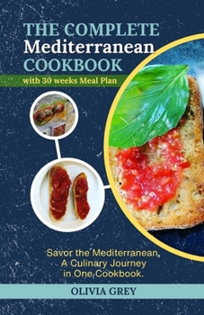 Paperback The complete Mediterranean cookbook: Savor the Mediterranean, A Culinary Journey in One Cookbook Book