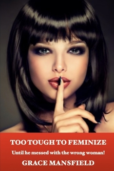 Paperback Too Tough to Feminize: Until He Messed with the Wrong Woman! Book