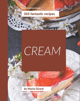 Paperback 365 Fantastic Cream Recipes: A Timeless Cream Cookbook Book