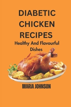 Paperback Diabetic Chicken Recipes: Healthy and flavorful dishes [Large Print] Book