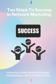 Paperback Ten steps to success in network marketing MLM. A practical guide for people dealing professionally with network marketing. Book