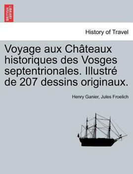 Paperback Voyage aux Châteaux historiques des Vosges septentrionales. Illustré de 207 dessins originaux. [French] Book