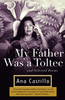 My Father Was a Toltec: And Selected Poems 1973-1988
