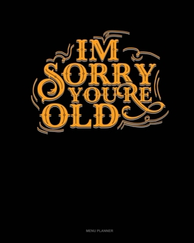 Paperback Im Sorry You're Old: Menu Planner Book