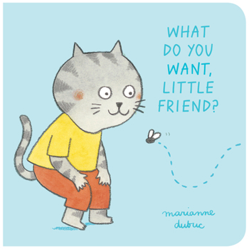 Board book What Do You Want, Little Friend? Book