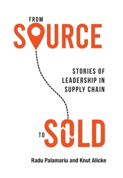 Hardcover From Source to Sold: Stories of Leadership in Supply Chain Book