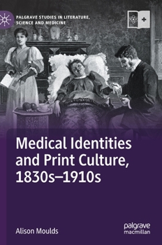 Hardcover Medical Identities and Print Culture, 1830s-1910s Book