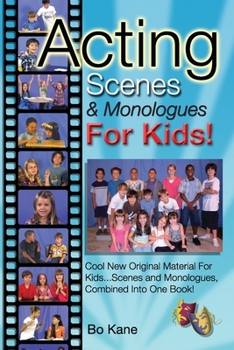 Paperback Acting Scenes & Monologues For Kids!: Original Scenes and Monologues Combined Into One Very Special Book! Book