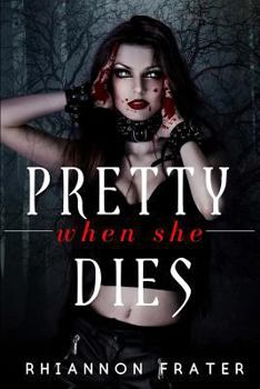 Pretty When She Dies: A Vampire Novel - Book #1 of the Pretty When She Dies