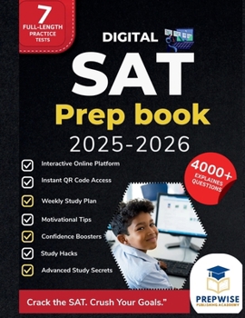 Digital SAT prep Book 2025-2026: 7 Full-Length Tests, 4000+ Realistic Practice Questions, Proven Study Hacks, & Motivation Boosters to Maximize Your Digital SAT Score