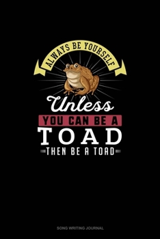 Paperback Always Be Yourself Unless You Can Be A Toad Then Be A Toad: Song Writing Journal Book