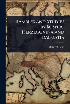 Rambles and Studies in Bosnia-Herzegovina and Dalmatia
