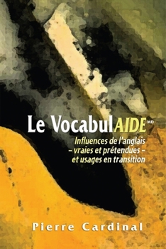 Paperback Le Vocabulaide: Influences de l'Anglais - Vraies Et Prétendues - Et Usages En Transition [French] Book