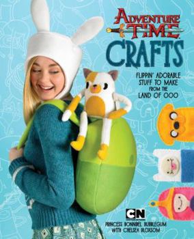 Paperback Adventure Time Crafts: Flippin' Adorable Stuff to Make from the Land of Ooo Book