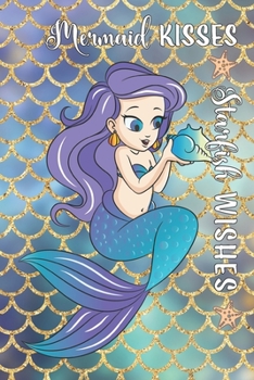 Mermaid Kisses, Starfish Wishes: Journal/Notebook for Young Ladies with Cute Mermaid, colorful background