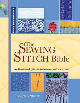 Hardcover The Sewing Stitch Bible: An Illustrated Guide to Techniques and Materials. Lorna Knight Book