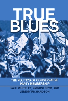 Hardcover True Blues: The Politics of Conservative Party Membership Book