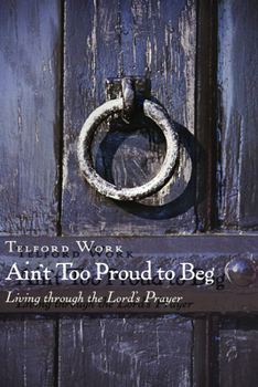 Paperback Ain't Too Proud to Beg: Exercises in Prayerful Theology Book