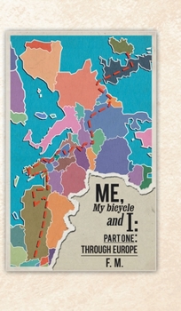 Hardcover Me, My Bicycle and I: Part One: Through Europe Book