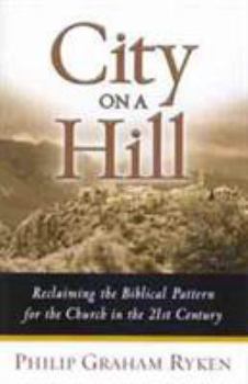 Paperback City on a Hill: Reclaiming the Biblical Pattern for the Church in the 21st Century Book