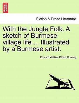 Paperback With the Jungle Folk. a Sketch of Burmese Village Life ... Illustrated by a Burmese Artist. Book