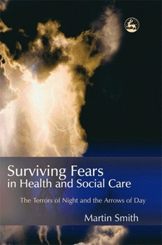 Paperback Surviving Fears in Health and Social Care: The Terrors of Night and the Arrows of Day Book