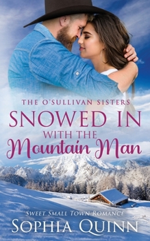 Snowed In With the Mountain Man: A Sweet Small-Town Romance - Book #4 of the O'Sullivan Sisters