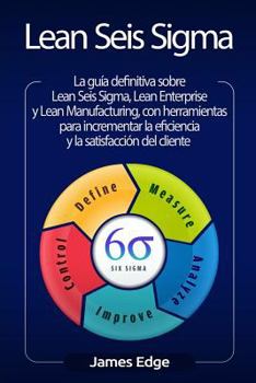 Paperback Lean Seis Sigma: La guía definitiva sobre Lean Seis Sigma, Lean Enterprise y Lean Manufacturing, con herramientas para incrementar la e [Spanish] Book