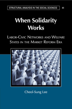 Paperback When Solidarity Works: Labor-Civic Networks and Welfare States in the Market Reform Era Book