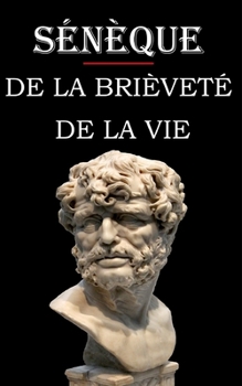 Paperback De la brièveté de la vie (Sénèque): édition intégrale et annotée [French] Book