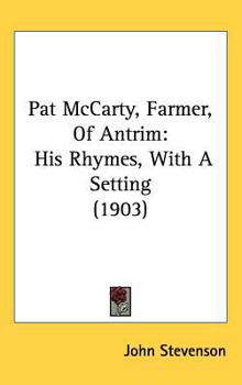 Pat McCarty, Farmer, Of Antrim: His Rhymes, With A Setting
