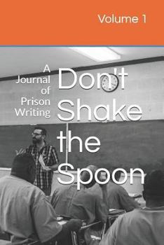 Paperback Don't Shake the Spoon: A Journal of Prison Writing Book