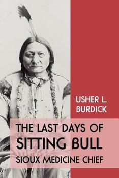 Paperback The Last Days of Sitting Bull: Sioux Medicine Chief Book