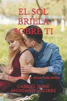 Paperback El Sol Brilla Sobre Tí: Entendimiento, amor, tolerancia. [Spanish] Book