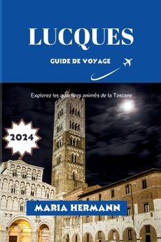 Lucques Guide de Voyage 2024: Explorez les quartiers animés de la Toscane